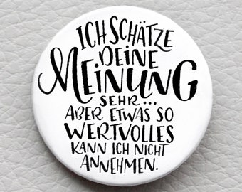 cute as a button "Ich schätze deine Meinung sehr... aber etwas so wertvolles kann ich nicht annehmen." handlettering Spruch Button