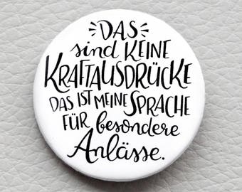 cute as a button "Das sind keine KRAFTAUSDRÜCKE das ist meine Sprache für besondere Anlässe." quote button / badge