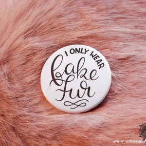 cute as a button I only wear FAKE FUR quote button / badge image 2