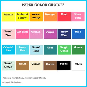 May include: A chart showing paper color choices for a craft project. The colors are arranged in four rows: Lemon Yellow, Sunburst Yellow, Golden Orange, Orange, Red, Neon Pink; Pastel Pink, Hot Pink, Orchid, Purple, Navy Blue, Blue; Celestial Blue, Lunar Blue, Pastel Blue, Teal, Bright Green, Green; Pastel Green, Kraft, Cream, Brown, Black, White. The text at the top of the chart reads "PAPER COLOR CHOICES". The text at the bottom of the chart reads "Please keep in mind that every monitor shows color differently. All paper is 65lb Cardstock."