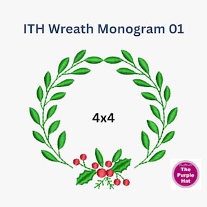 May include: An embroidered wreath design with green leaves and red berries, labeled "ITH Wreath Monogram 01." The design is 4x4 inches and includes a small holly and berry accent. A purple circle with the text "The Purple Hat" is in the lower right corner.