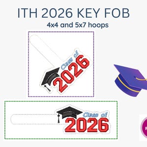 May include: An ITH 2026 key fob embroidery design for 4x4 and 5x7 hoops. The design features a black graduation cap and the red text 2026 with the words Class of in blue. A purple graduation cap icon and a circular logo with The Purple Hat text.