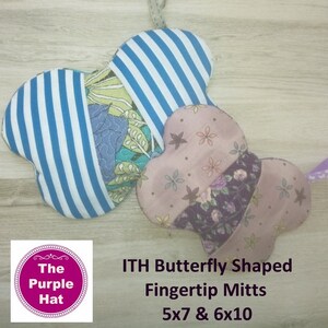 May include: Two butterfly-shaped fingertip mitts. One is blue and white striped with a green and purple floral centre. The other is light pink with a dark purple floral centre. Text reads: ITH Butterfly Shaped Fingertip Mitts 5x7 & 6x10.