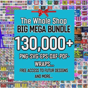 May include: A promotional image with a teal background and white text that reads "The Whole Shop BIG MEGA BUNDLE 130,000+ PNG-SVG-EPS-DXF-PDF-WRAPS..." with a red bow at the top. The image also includes text about free access to future designs and more.