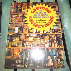 Vintage Cartoon Collectibles -  50 Years of Dime-Store Memorabilia by Robert Heide & John Gilman SC