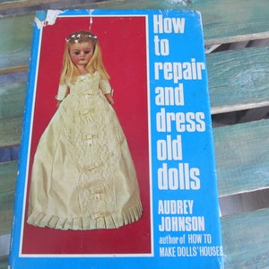 Vintage &quot;How to repair and dress old dolls&quot; 1967 HC Book Audrey Johnson DJ