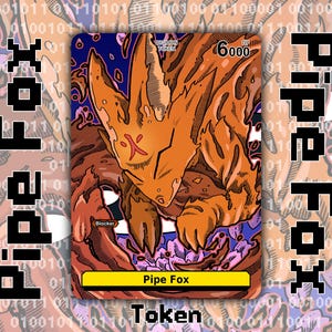 May include: A card game token depicting a cartoon orange fox with a fiery design. The card is titled "Pipe Fox" and has a power level of 6000. The card also has the text "Blocker" and "Token".