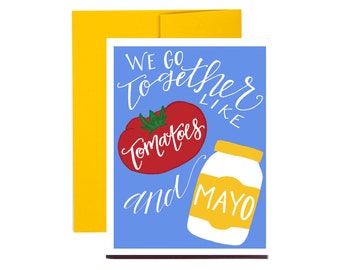 We Go Together Like Tomatoes and Mayo Card