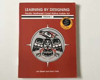 Vintage art book- Learning by Designing -Pacific Northwest Coast Native Indian Art by Jim Gilbert, Karin Clark , Volume 1, Raven Publishing