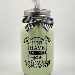 Have an Issue Get a Tissue Mason Jar Tissue Holder / Dispenser / Home Decor / Bathroom Decor / Gift Giving / 32 Oz / Quart / Glass / Tissues