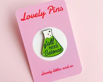 Y’all need Science Enamel Glossy Pin