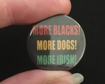 BLM! Irish! More Blacks, More Dogs, More Irish! Button Badge! Pin Badge! 25mm D Pin Badge! 38mm Safety Back Badge!! Gift!