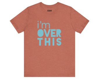 I'm Over This Tee Shirt