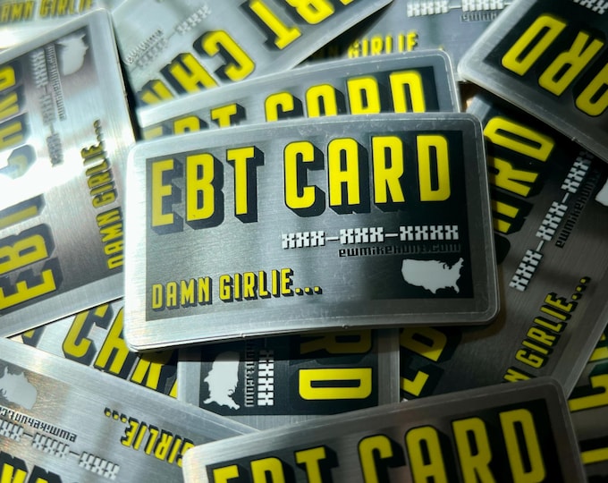 Damn girlie... EBT CARD sticker - reflective sticker