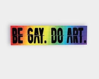 Be Gay, Do Art Bumper Sticker