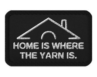 Home is Where the Yarn is Embroidered Patch - Project Bag Accessory for Knit & Crochet