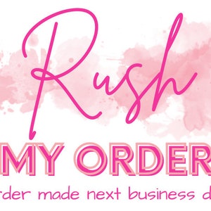 May include: A pink and white graphic with the word "Rush" in a cursive font, above "MY ORDER" in a bold, outlined font. The text "Order made next business day" is below. The background has pink watercolour-style splashes.