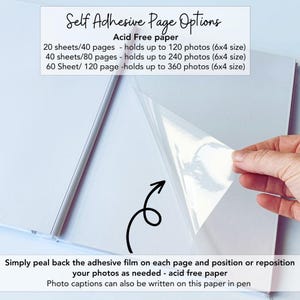 May include: A photo album with self-adhesive pages and clear film. Text reads: Self Adhesive Page Options, Acid Free paper, 20 sheets/40 pages - holds up to 120 photos (6x4 size), 40 sheets/80 pages - holds up to 240 photos (6x4 size), 60 Sheet/ 120 page -holds up to 360 photos (6x4 size). Simply peal back the adhesive film on each page and position or reposition your photos as needed - acid free paper. Photo captions can also be written on this paper in pen.