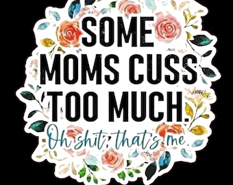 Some Moms Cuss Sticker- Decal- Car Decal- Stanley Sticker- Waterproof Vinyl