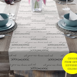 Custom Table Runner |  Funny Home Décor | Sit Your Ass Down and Eat