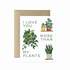 I Love You More Than My Plants Greeting Card | Greeting Card | Plant Lady Card | Plant Card | Love Card | Cards for Him | Plant Lover