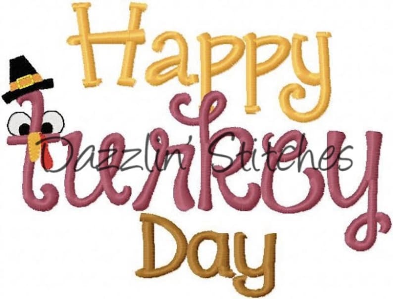 May include: A colorful embroidered design with the words "Happy Turkey Day" in gold and burgundy. A cartoon turkey wearing a pilgrim hat is featured on the left side. The text "Dazzlin' Stitches" is also included.