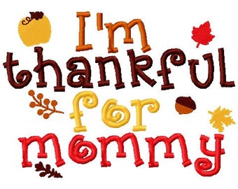 Fall Thanksgiving Embroidery Design I'm thankful for mommy Embroidery Design Digital Instant Download 4x4 and 5x7