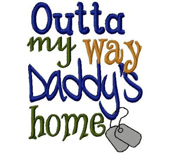 Military Homecoming Embroidery Design Outta my way Daddy's Home Digital Instant Download 4x4 and 5x7