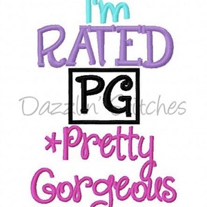 May include: Embroidered design with the text "I'm Rated PG *Pretty Gorgeous" in pink, purple, and blue. The "PG" is in a black square.