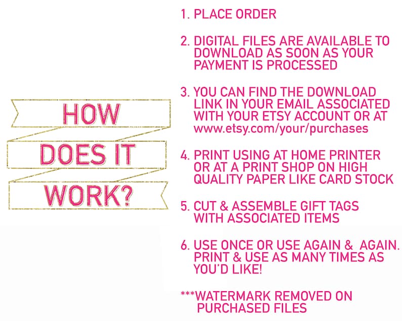 May include: Pink and white text on a white background explains how to download and print digital files. The text reads "How Does It Work?" and includes instructions for placing an order, downloading files, printing, and assembling gift tags. The text also states that the watermark is removed on purchased files.