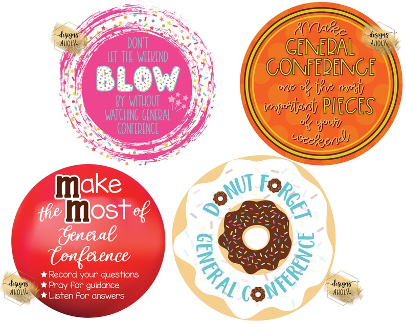 May include: Four colorful round stickers with text and images related to General Conference. The first sticker is pink with white sprinkles and says "Don't let the weekend blow by without watching General Conference". The second sticker is orange with yellow sprinkles and says "Make General Conference one of the most important pieces of your weekend". The third sticker is red with white sprinkles and says "Make the most of General Conference. Record your questions. Pray for guidance. Listen for answers". The fourth sticker is white with brown sprinkles and a chocolate donut and says "Donut forget General Conference".