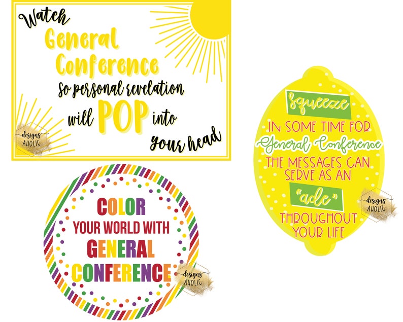 May include: Three printable signs with inspirational quotes about General Conference. The first sign is yellow with a sun and says "Watch General Conference so personal revelation will POP into your head". The second sign is a rainbow circle with the text "Color your world with General Conference". The third sign is a yellow lemon with the text "Squeeze in some time for General Conference the messages can serve as an "ade" throughout your life".