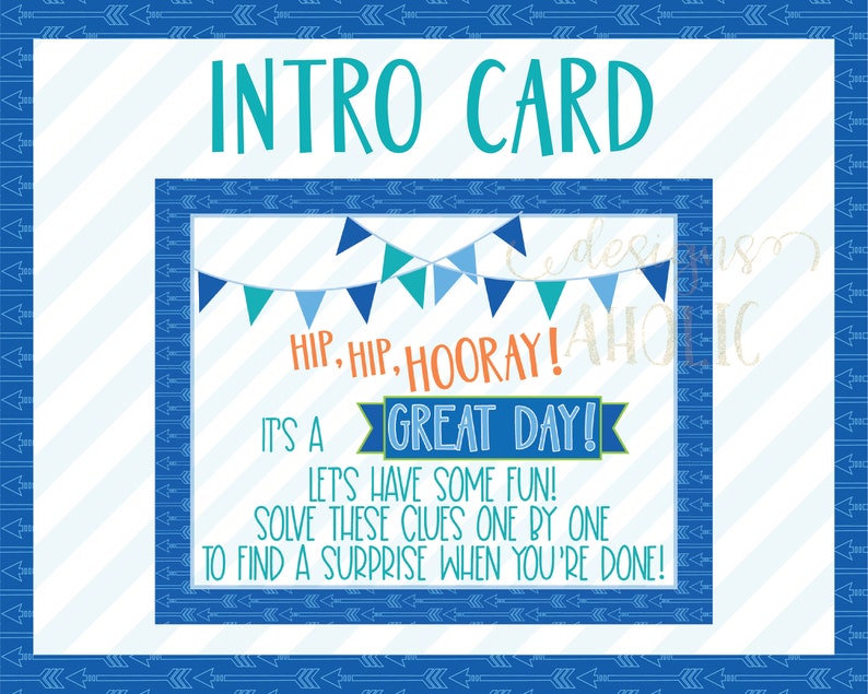May include: A blue and white striped background with a blue border and arrows. The text "INTRO CARD" is in teal. The text "HIP, HIP, HOORAY!" is in orange. The text "IT'S A GREAT DAY!" is in blue and green. The text "LET'S HAVE SOME FUN!" is in black. The text "SOLVE THESE CLUES ONE BY ONE TO FIND A SURPRISE WHEN YOU'RE DONE!" is in black.