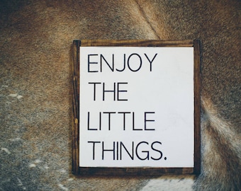 Enjoy the Little Things