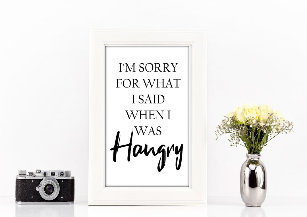 I'm Sorry for What I Said When I Was Hangry Quote Print - Etsy
