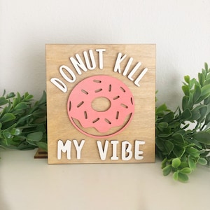 Donut Kill My Vibe Sign | Pink Donut Tiered Tray Decor | Funny Mini Sign for Kitchen or Coffee Bar | Handmade Wood Donut Sign