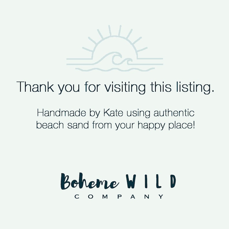 May include: A light teal graphic with the text "Thank you for visiting this listing." and "Handmade by Kate using authentic beach sand from your happy place!" The Boheme WILD COMPANY logo is at the bottom.