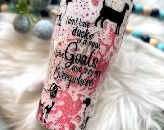 Goat Glitter I Don't Have Ducks in a Row I have Goats and they're Everywhere Tumbler - Pink - 30oz Tumbler - Stainless Steel - Goat Tumbler