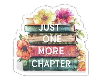 Just One More Chapter Die-Cut Sticker — Floral Booklover Sticker for Laptops, Journals & Gifts