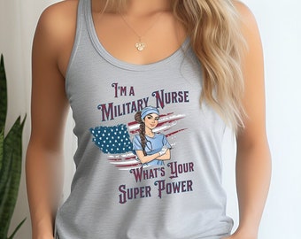May include: A heather grey tank top with a graphic of an American flag and a female nurse with the text "I'm a Military Nurse What's Your Super Power".