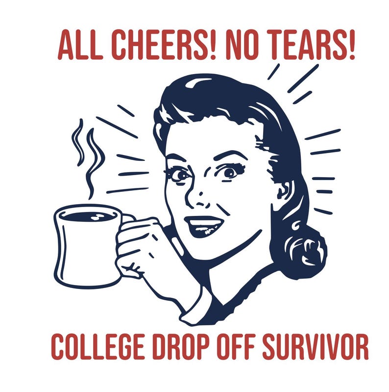May include: A retro-style illustration of a woman smiling and holding a cup of coffee. The text "ALL CHEERS! NO TEARS! COLLEGE DROP OFF SURVIVOR" is written in red letters.
