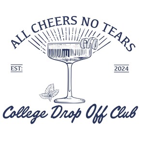 May include: A blue and white logo with the text "All Cheers No Tears College Drop Off Club" and the years "EST. 2024". A stylized illustration of a cocktail glass with a lemon twist and a sprig of mint.