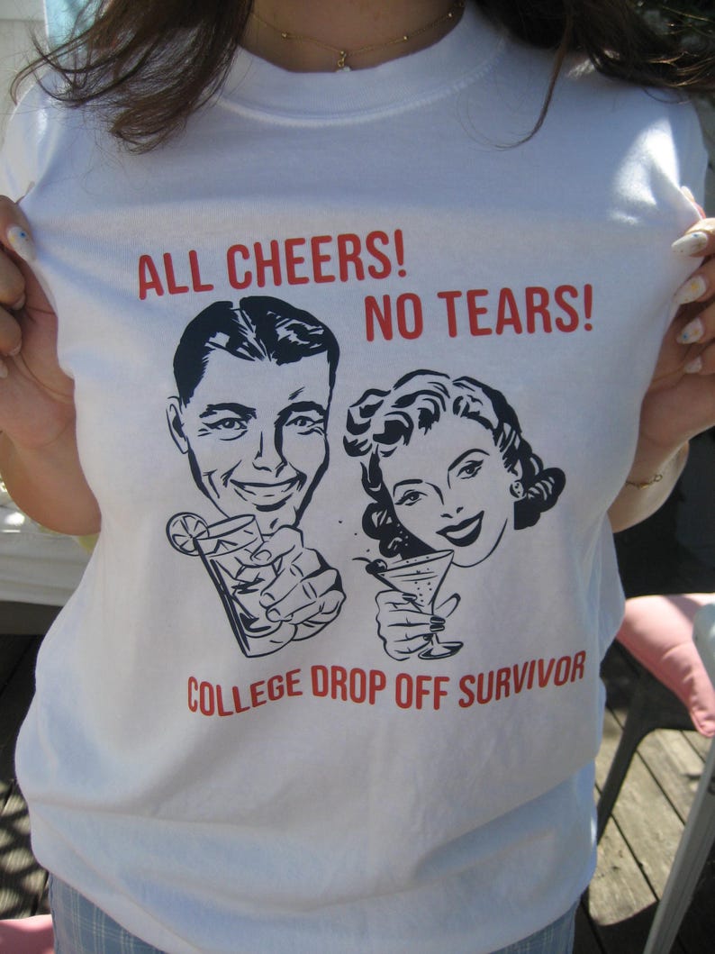 Funny College Drop Off Shirt College Parent Humor Shirt College Move in Day Outfit Parent Orientation College Mom Gift College Dad Gift Empty Nest Celebration Shirt