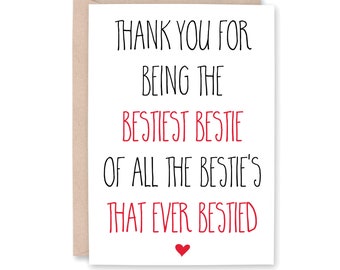 May include: A white card with black and red text that reads "Thank you for being the bestiest bestie of all the bestie's that ever bested". A small red heart is at the bottom of the card.