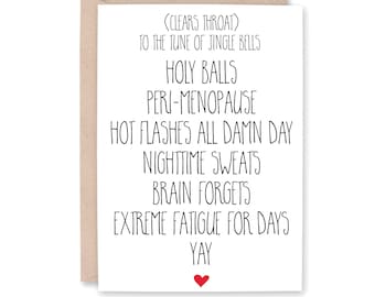 May include: A humorous greeting card with a white background and black text. The text reads: (Clears throat) To the tune of Jingle Bells Holy Balls Peri-Menopause Hot Flashes All Damn Day Nighttime Sweats Brain Forgets Extreme Fatigue For Days Yay. A red heart is at the bottom of the card.