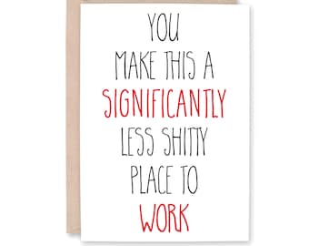 CoWorker Card, CoWorker Birthday Card, Funny Boss Birthday Day Card, Office bff, Job Thank You, Card for him her, LESS SHITTY place to WORK
