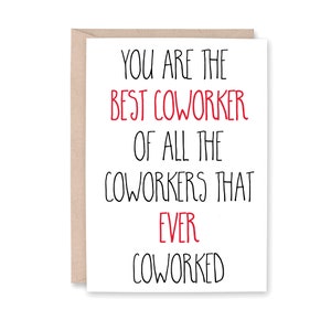 May include: A white greeting card with the text "YOU ARE THE BEST COWORKER OF ALL THE COWORKERS THAT EVER COWORKED" in black and red lettering. The card is inside a light brown envelope.