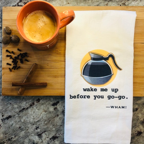 Funny tea towel: wake me up before you go-go.