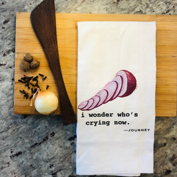 Funny tea towel: i wonder who's crying now.  Journey