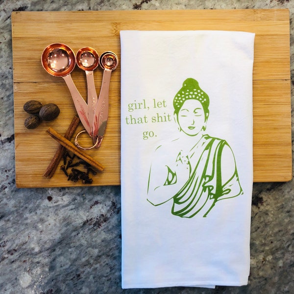 Funny tea towel: girl, let that shit go.